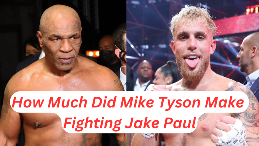 How Much Did Mike Tyson Make Fighting Jake Paul