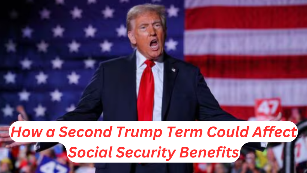 How a Second Trump Term Could Affect Social Security Benefits