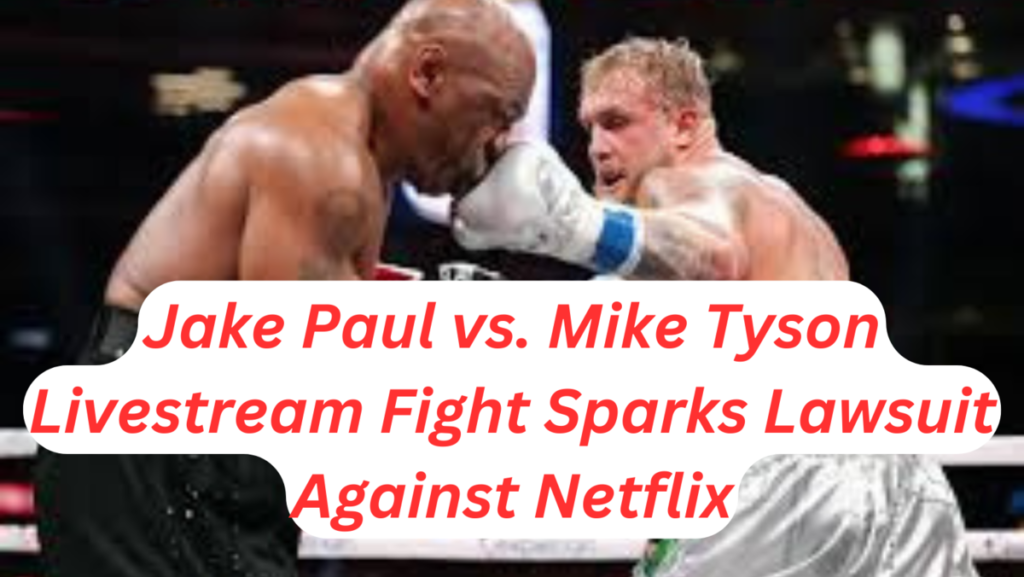 Jake Paul vs. Mike Tyson Livestream Fight Sparks Lawsuit Against Netflix