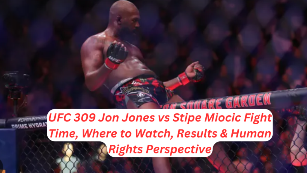 UFC 309 Results Jon Jones vs Stipe Miocic Fight Time, Where to Watch, Results & Human Rights Perspective