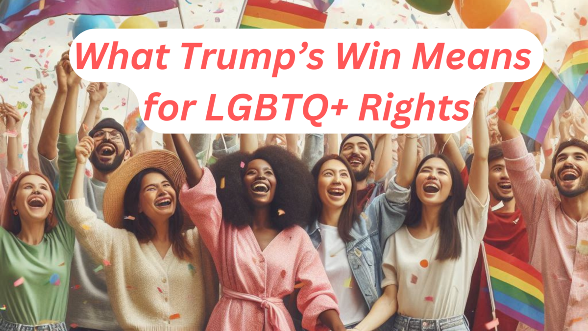 What Trump’s Win Means for LGBTQ+ Rights