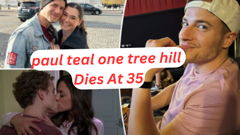 Paul Teal One Tree Hill Actor Dies at 35