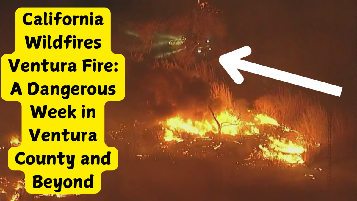 California Wildfires Ventura Fire A Dangerous Week in Ventura County and Beyond