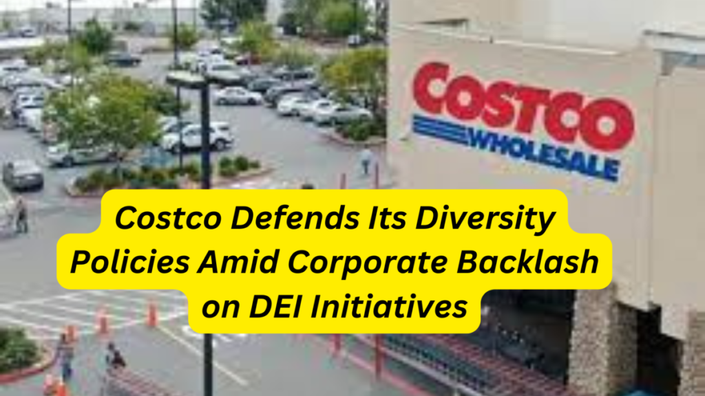 Costco Defends Its Diversity Policies Amid Corporate Backlash on DEI Initiatives