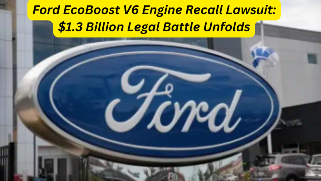 Ford EcoBoost V6 Engine Recall Lawsuit $1.3 Billion Legal Battle Unfolds