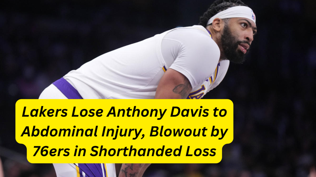 Lakers Lose Anthony Davis to Abdominal Injury, Blowout by 76ers in Shorthanded Loss