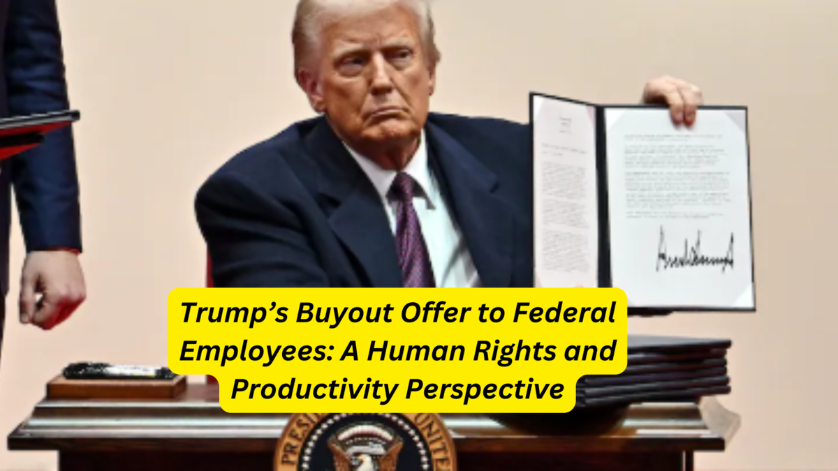 Trump’s Buyout Offer to Federal Employees A Human Rights and Productivity Perspective