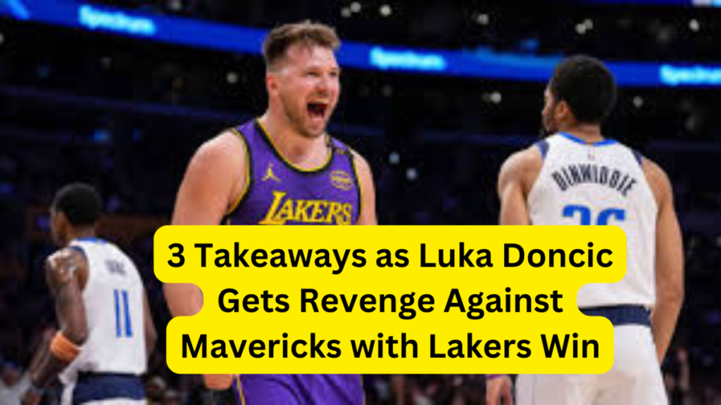 3 takeaways as Luka Doncic gets revenge against Mavericks with Lakers win