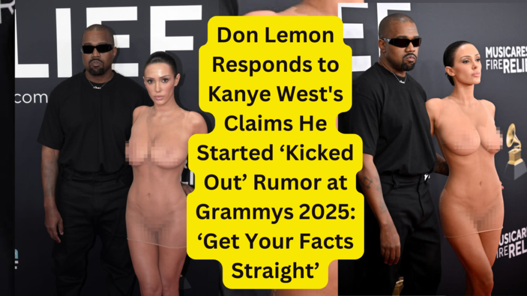 Don Lemon Responds to Kanye West's Claims He Started ‘Kicked Out’ Rumor at Grammys 2025: ‘Get Your Facts Straight’