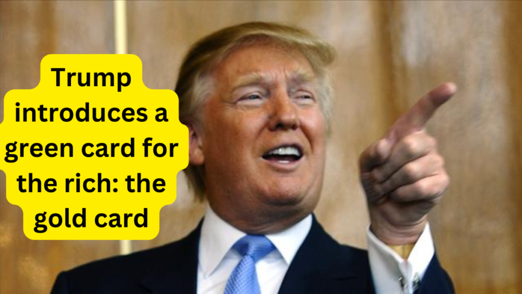 Trump introduces a green card for the rich the gold card trump gold card