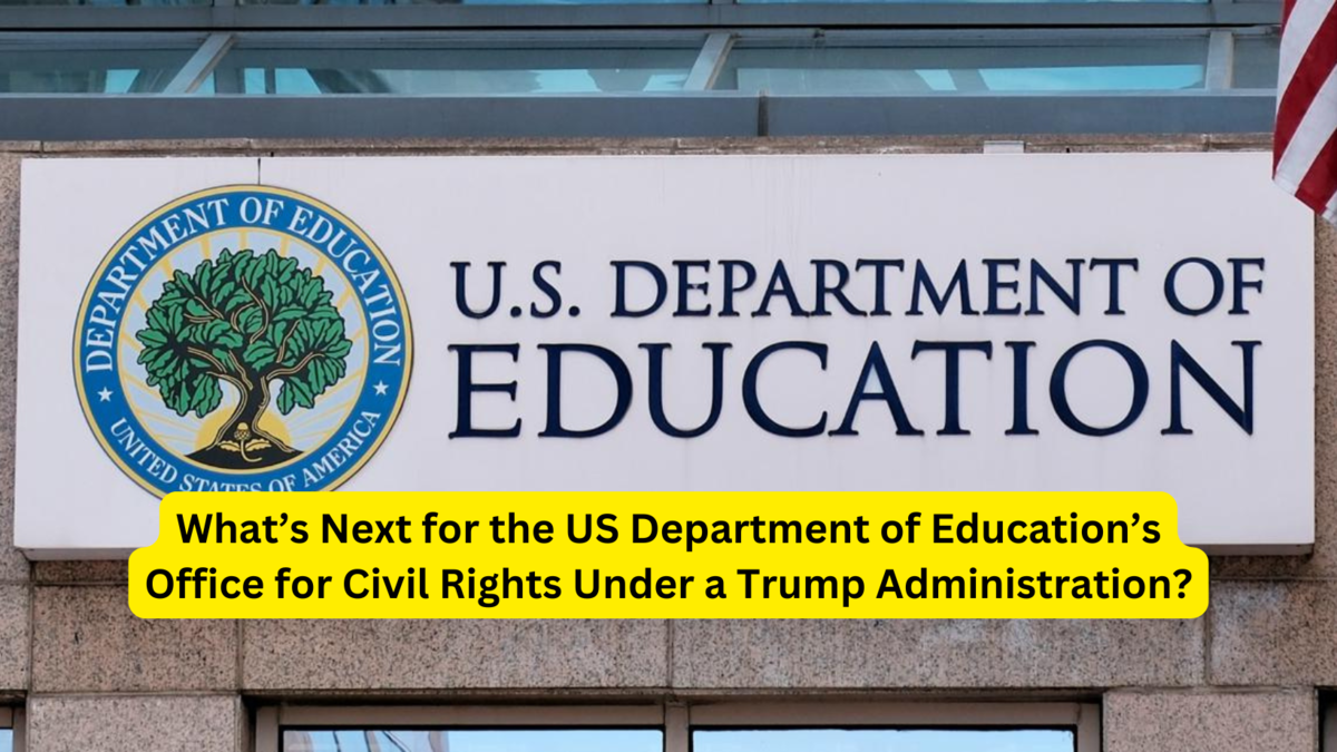 What’s Next for the US Department of Education’s Office for Civil Rights Under a Trump Administration