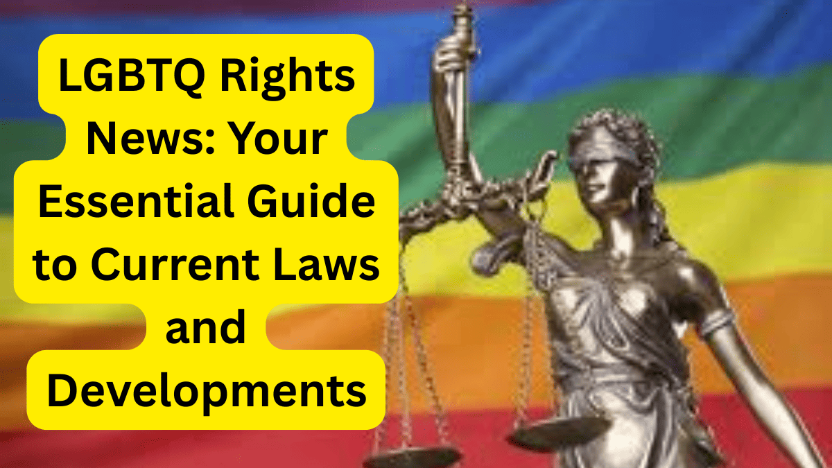 LGBTQ Rights News Your Essential Guide to Current Laws and Developments