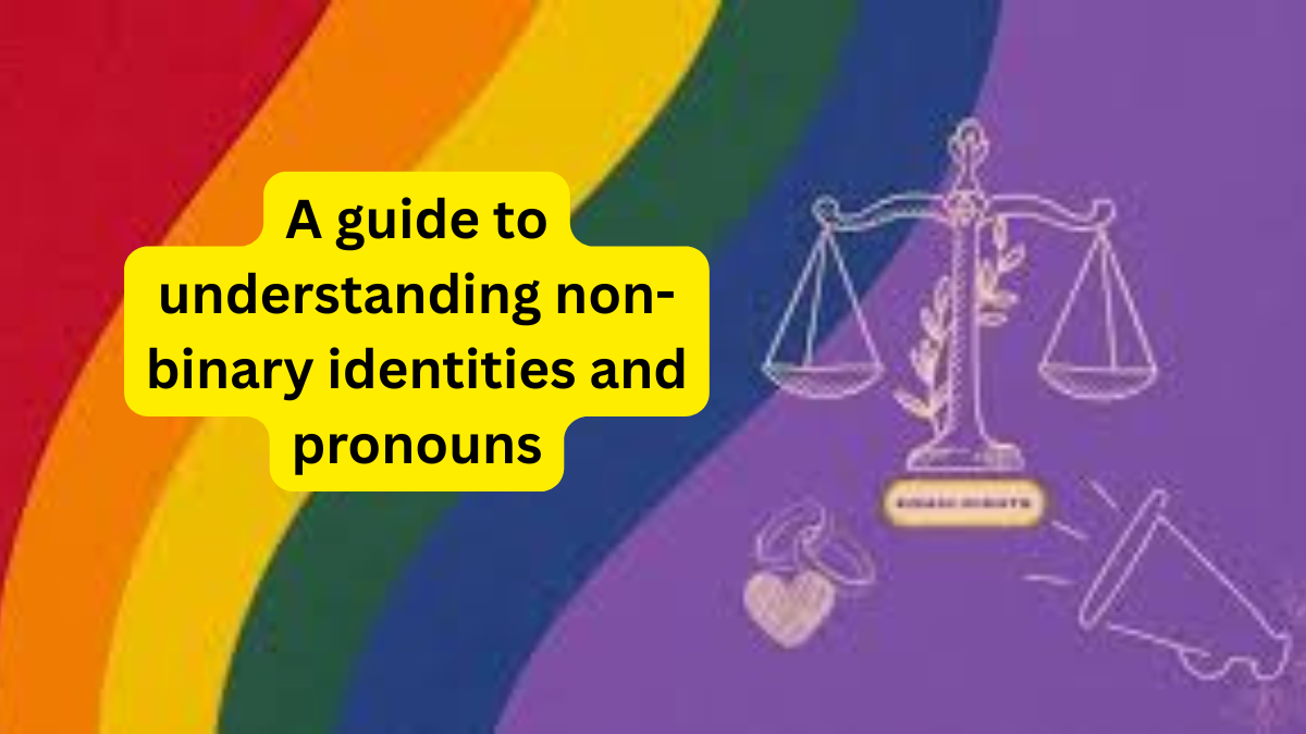 A guide to understanding non-binary identities and pronouns