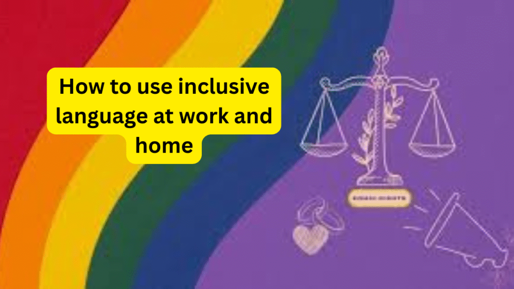 How to use inclusive language at work and home
