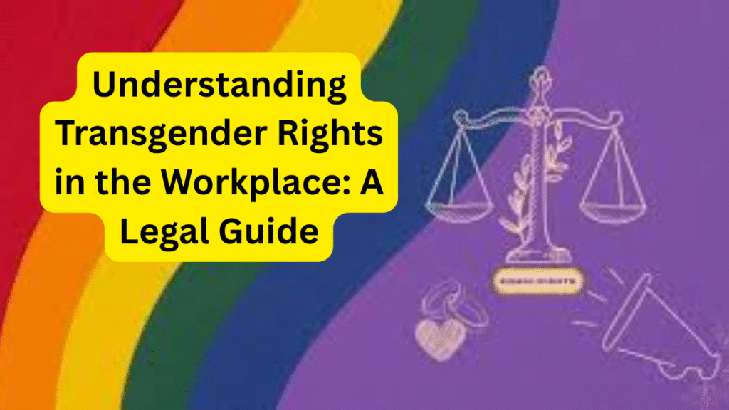 Understanding Transgender Rights in the Workplace A Legal Guide