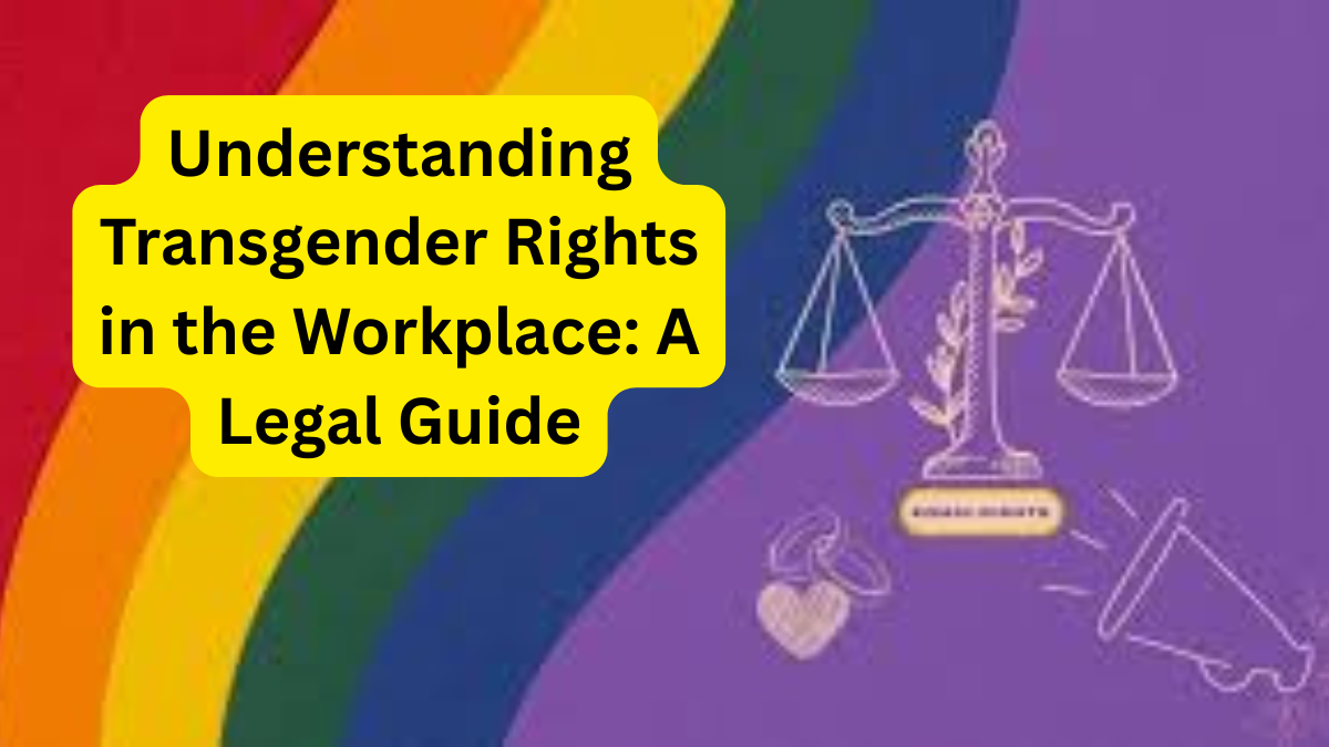 Understanding Transgender Rights in the Workplace A Legal Guide