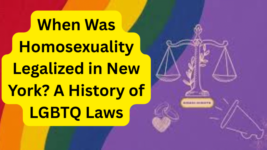 When Was Homosexuality Legalized in New York A History of LGBTQ Laws