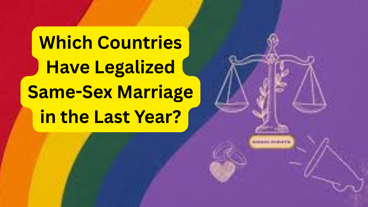 Which Countries Have Legalized Same-Sex Marriage in the Last Year