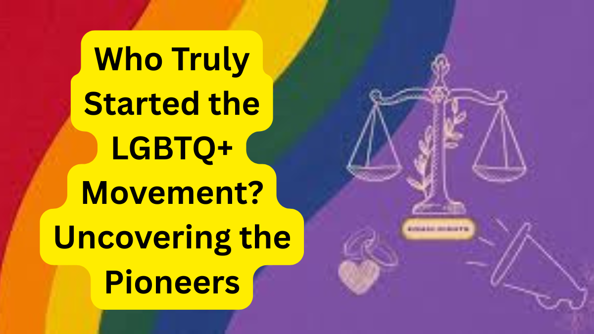 Who Truly Started the LGBTQ+ Movement Uncovering the Pioneers