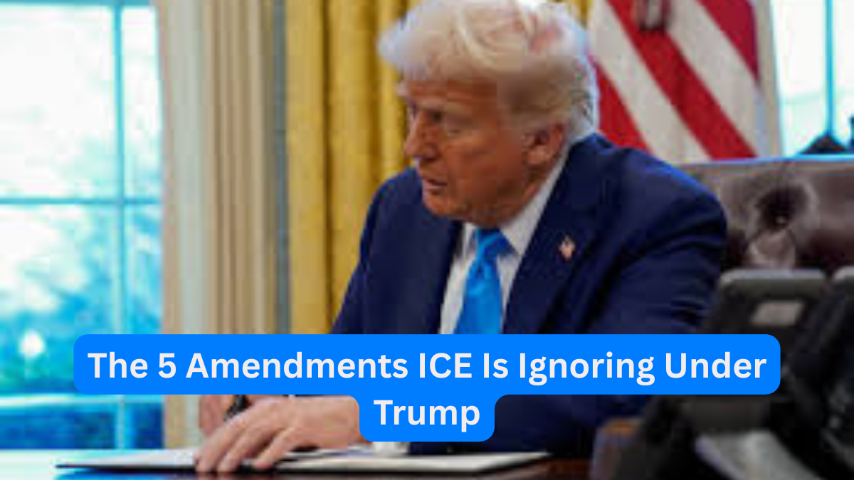 The 5 Amendments ICE Is Ignoring Under Trump