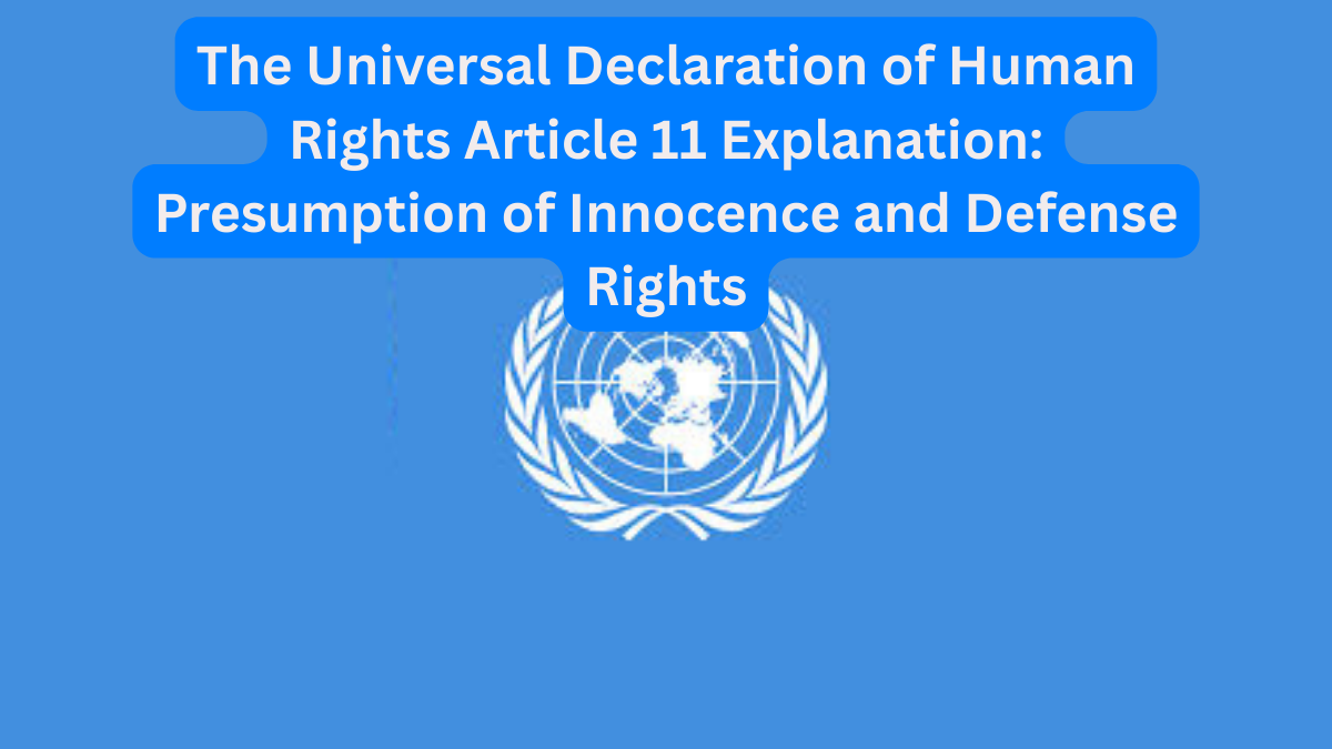 The Universal Declaration of Human Rights Article 11 Explanation