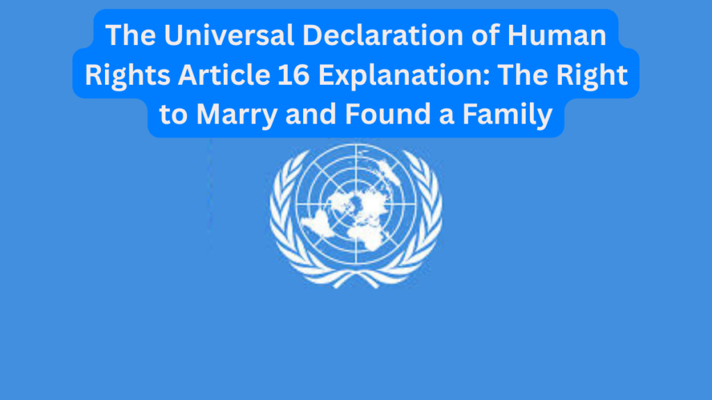 The Universal Declaration of Human Rights Article 16 Explanation