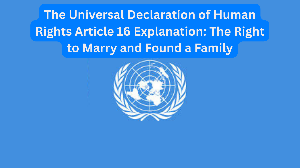 The Universal Declaration of Human Rights Article 16 Explanation