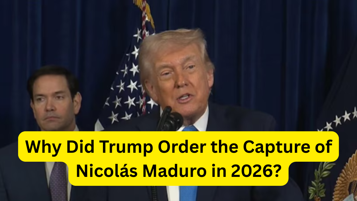 Why Did Trump Order the Capture of Nicolás Maduro in 2026